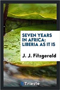 Seven Years in Africa: Liberia as it is