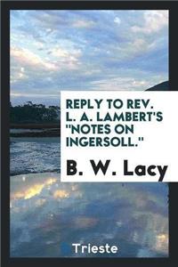 Reply to Rev. L. A. Lambert's Notes on Ingersoll.