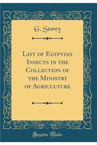 List of Egyptian Insects in the Collection of the Ministry of Agriculture (Classic Reprint)