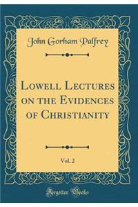 Lowell Lectures on the Evidences of Christianity, Vol. 2 (Classic Reprint)