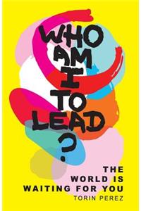 Who Am I to Lead?