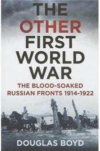 The Other First World War: The Blood-Soaked Eastern Front