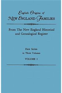 English Origins of New England Families. from the New England Historical and Genealogical Register. First Series, in Three Volumes. Volume I