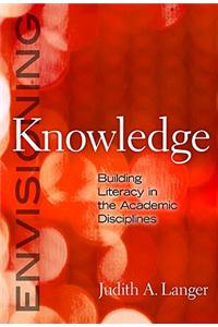 Envisioning Knowledge: Building Literacy in the Academic Disciplines
