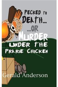 Pecked to Death... or Murder Under the Prairie Chicken