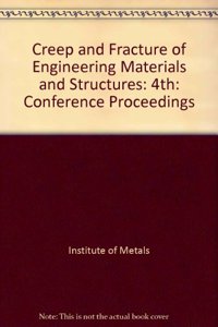 Creep and Fracture of Engineering Materials and Structures: Conference Proceedings: 4th