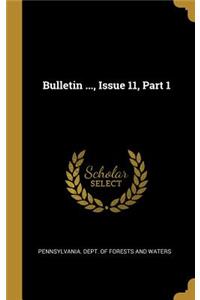 Bulletin ..., Issue 11, Part 1