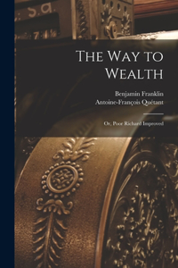 way to Wealth; or, Poor Richard Improved