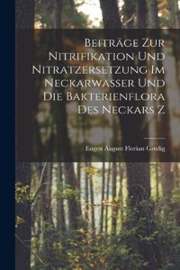 Beiträge zur Nitrifikation und Nitratzersetzung im Neckarwasser und die Bakterienflora des Neckars Z