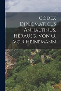 Codex Diplomaticus Anhaltinus, Herausg. Von O. Von Heinemann