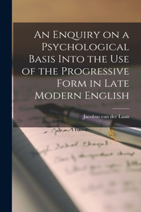 Enquiry on a Psychological Basis Into the use of the Progressive Form in Late Modern English