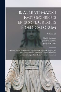 B. Alberti Magni Ratisbonensis Episcopi, Ordinis Prædicatorum