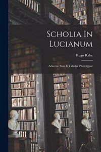 Scholia In Lucianum; Adiectae Sunt Ii Tabulae Phototypae