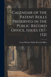 Calendar of the Patent Rolls Preserved in the Public Record Office, Issues 1317-1321