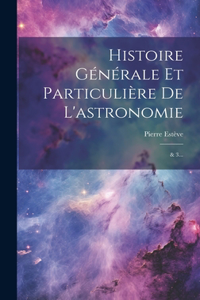 Histoire Générale Et Particulière De L'astronomie