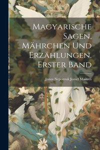 Magyarische Sagen, Mährchen und Erzählungen. Erster Band