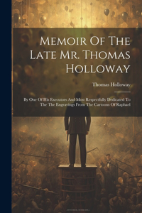 Memoir Of The Late Mr. Thomas Holloway