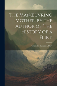 Manoeuvring Mother, by the Author of 'the History of a Flirt'