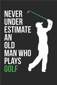 Golf Notebook - Never Underestimate An Old Man Who Plays Golf - Golf Training Journal - Gift for Golf Player