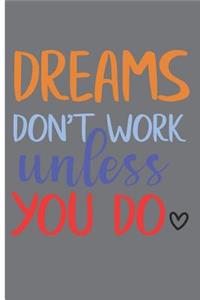 Dreams Don't Work Unless You Do