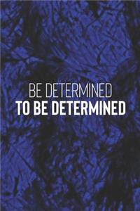 Be Determined To Be Determined