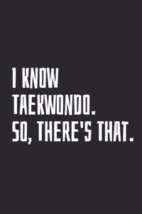 I Know Taekwondo. So, There's That