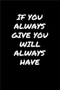 If You Always Give You Will Always Have