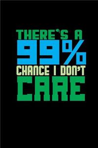 There's a 99% chance i dont care