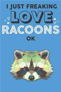 I Just Freaking Love Racoon Ok
