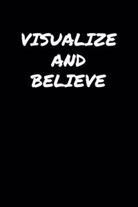 Visualize and Believe: A soft cover blank lined journal to jot down ideas, memories, goals, and anything else that comes to mind.