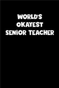 World's Okayest Senior Teacher Notebook - Senior Teacher Diary - Senior Teacher Journal - Funny Gift for Senior Teacher