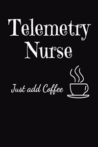 Telemetry Nurse Just Add Coffee