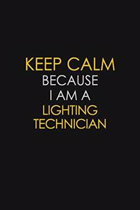 Keep Calm Because I Am A Lighting Technician
