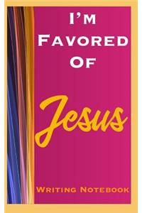 I'm Favored Of Jesus Writing Notebook