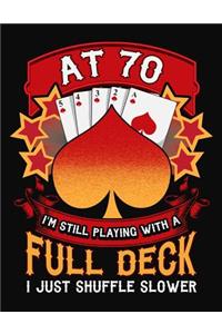 At 70 I'm Still Playing With A Full Deck I Just Shuffle Slower