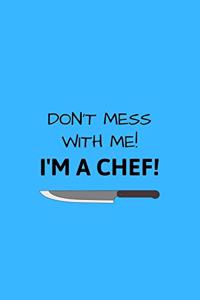 Don't Mess With Me! I'm A Chef!