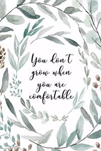 You Don't Grow When You Are Comfortable