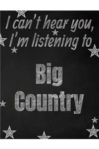 I can't hear you, I'm listening to Big Country creative writing lined notebook