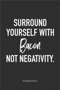 Surround Yourself With Bacon Not Negativity