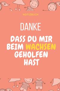 Danke Dass Du Mir Beim Wachsen Geholfen Hast Notizbuch