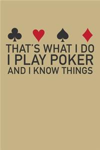 That's What I Do I Play Poker And I Know Things