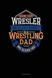 Behind Every Wrestler Who Believes In Himself Is A Wrestling Dad Who Believed First