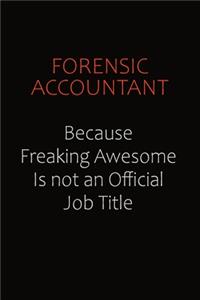 Forensic Accountant Because Freaking Awesome Is Not An Official Job Title: Career journal, notebook and writing journal for encouraging men, women and kids. A framework for building your career.