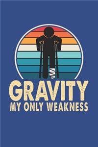 Gravity My Only Weakness