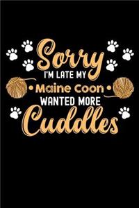 Sorry I'm Late My Maine Coon Wanted More Cuddles