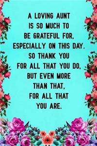 A loving aunt is so much to be grateful for, especially on this day. So thank you for all that you do, but even more than that, for all that you are.