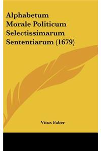 Alphabetum Morale Politicum Selectissimarum Sententiarum (1679)