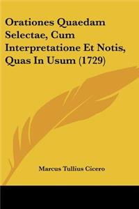 Orationes Quaedam Selectae, Cum Interpretatione Et Notis, Quas In Usum (1729)