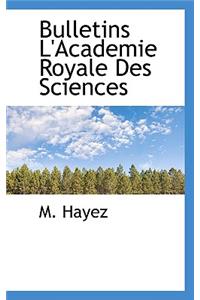 Bulletins L'Academie Royale Des Sciences