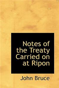 Notes of the Treaty Carried on at Ripon